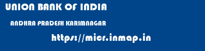 UNION BANK OF INDIA  ANDHRA PRADESH KARIMNAGAR    micr code